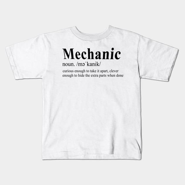 Mechanic Noun. /mǝ'kanik/ Curious Enough To Take It Apart, Clever Enough To Hide Extra Parts When Done Kids T-Shirt by shopbudgets